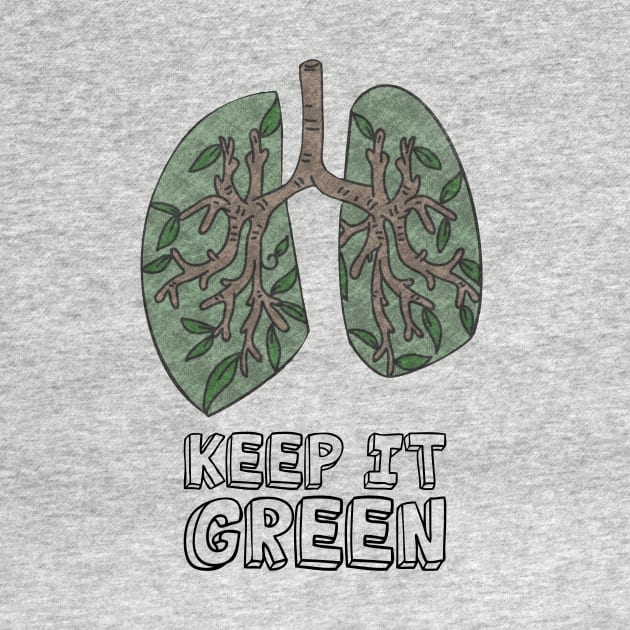 Mother Earth Day - Keep It Green Lungs by JTYDesigns